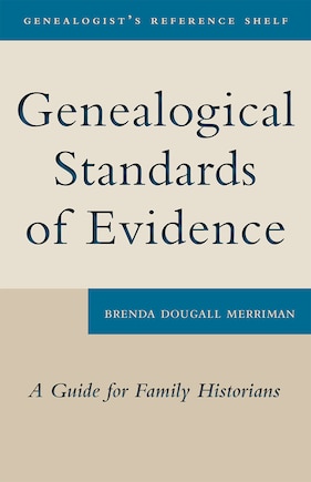 Genealogical Standards Of Evidence: A Guide For Family Historians