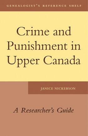 Crime And Punishment In Upper Canada: A Researcher's Guide