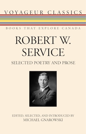 Robert W. Service: Selected Poetry And Prose