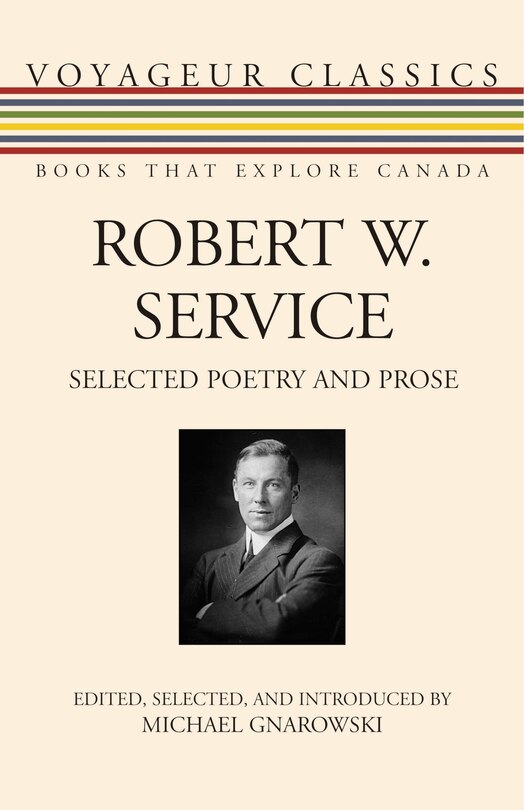 Robert W. Service: Selected Poetry And Prose