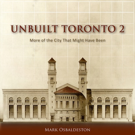 Unbuilt Toronto 2: More Of The City That Might Have Been