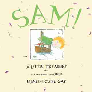 Sam!: A Little Treasury by Marie-louise Gay