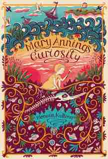 Mary Anning's Curiosity by Monica Kulling