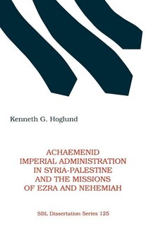 Front cover_Achaemenid Imperial Administration in Syria-Palestine & the Missions of Ezra & Nehemiah