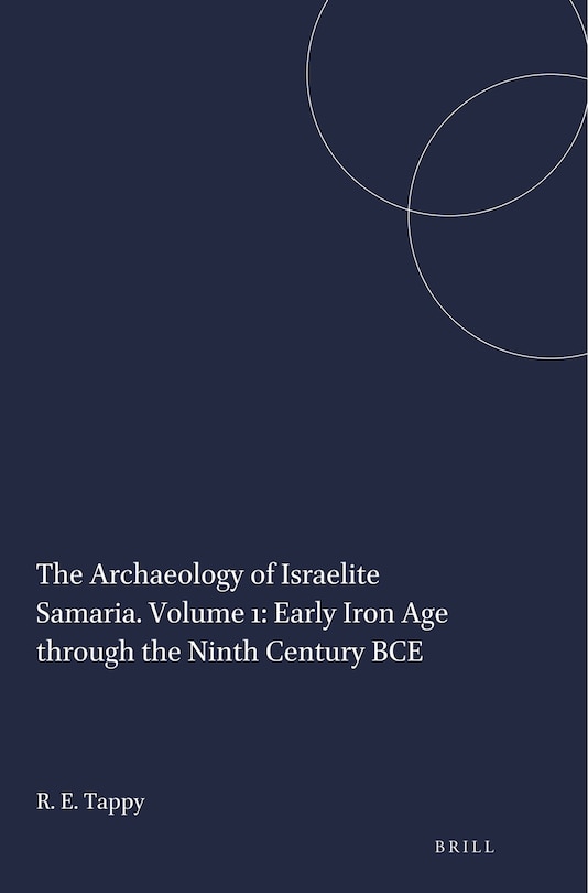 Front cover_The Archaeology of Israelite Samaria. Volume 1: Early Iron Age through the Ninth Century BCE