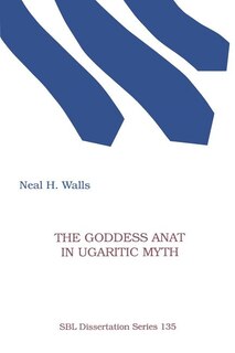 Front cover_The Goddess Anat In Ugaritic Myth