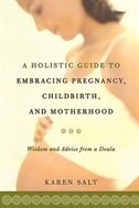 Front cover_A Holistic Guide To Embracing Pregnancy, Childbirth, And Motherhood