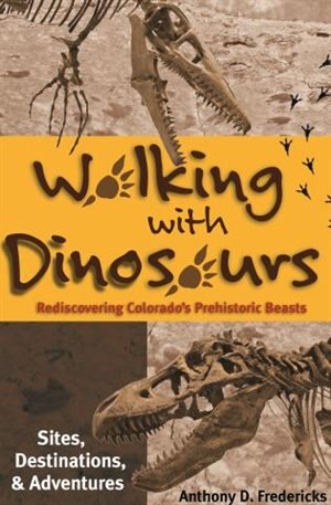 Walking With Dinosaurs: Rediscovering Colorado's Prehistoric Beasts