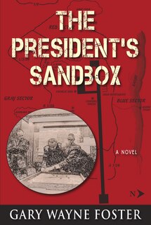 The President's Sandbox: LBJ And The Khe Sanh Terrain Model - A Novel