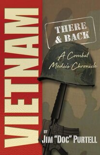Vietnam: There and Back: A Combat Medic's Chronicle