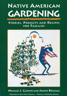 Native American Gardening: Stories, Projects, And Recipes For Families