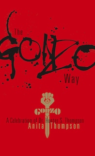 The Gonzo Way: A Celebration of Dr. Hunter S. Thompson