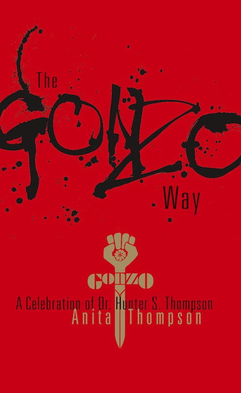 The Gonzo Way: A Celebration of Dr. Hunter S. Thompson