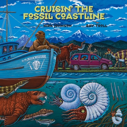 Cruisin' The Fossil Coastline: The Travels Of An Artist And A Scientist Along The Shores Of The Prehistoric Pacific