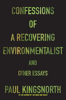 Confessions Of A Recovering Environmentalist And Other Essays