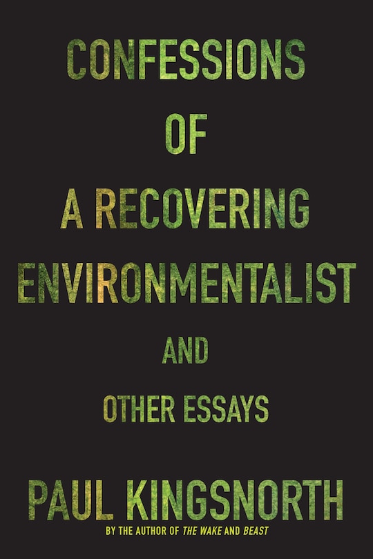 Confessions Of A Recovering Environmentalist And Other Essays