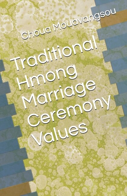 Front cover_Traditional Hmong Marriage Ceremony Values