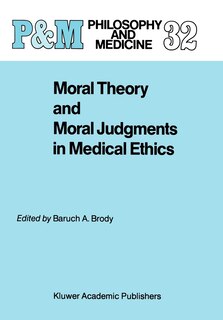 Front cover_Moral Theory and Moral Judgments in Medical Ethics