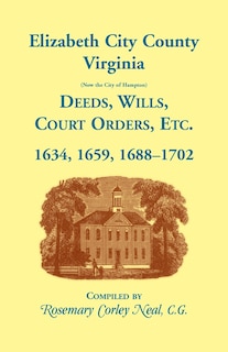 Couverture_Elizabeth City County, Virginia, (now the City of Hampton) Deeds, Wills, Court Orders, etc. 1634, 1659, 1688-1702