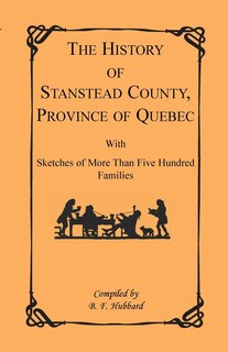 Couverture_The History of Stanstead County, Province of Quebec, with Sketches of More Than Five Hundred Families