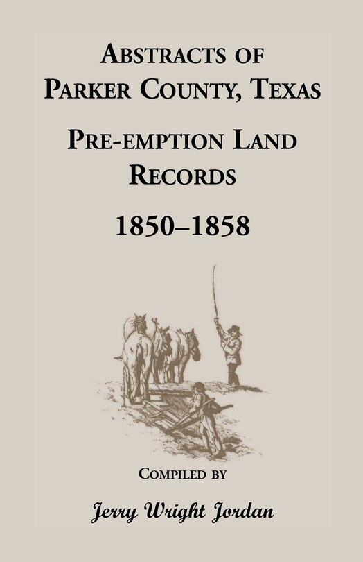 Front cover_Abstracts of Parker County, Texas Pre-Emption Land Records, 1850-1858