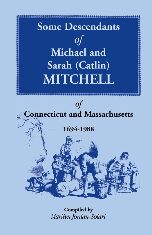 Front cover_Some Descendants of Michael and Sarah (Catlin) Mitchell of Connecticut and Massachusetts, 1694-1988
