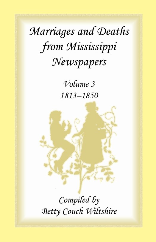 Front cover_Marriages and Deaths from Mississippi Newspapers, Volume 3, 1813-1850