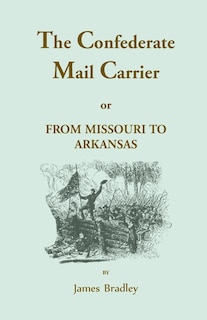 Front cover_The Confederate Mail Carrier, or From Missouri to Arkansas through Mississippi, Alabama, Georgia, and Tennessee
