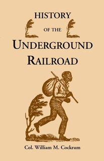 Front cover_History of the Underground Railroad as It Was Conducted by the Anti-Slavery League, Including Many Thrilling Encounters Between Those Aiding the Slave