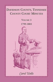 Front cover_Davidson County, Tennessee County Court Minutes, Volume 3, 1799-1803