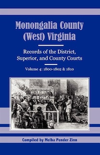 Front cover_Monongalia County, (West) Virginia Records of the District, Superior, and County Courts, Volume 4