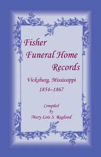 Front cover_Fisher Funeral Home Records Vicksburg, Mississippi 1854-1867