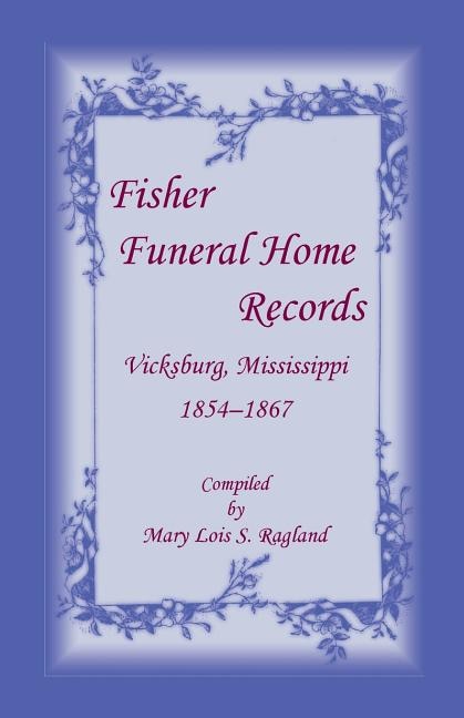 Front cover_Fisher Funeral Home Records Vicksburg, Mississippi 1854-1867