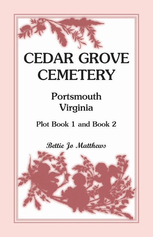 Front cover_Cedar Grove Cemetery Portsmouth, Virginia, Plot Book 1 and 2