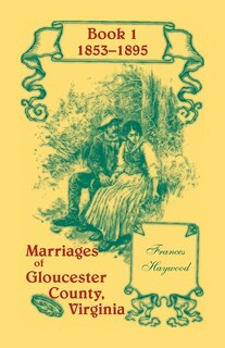 Front cover_Marriages of Gloucester County, Virginia, Book 1 1853-1895