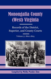 Front cover_Monongalia County, (West) Virginia Records of the District, Superior, and County Courts, Volume 5