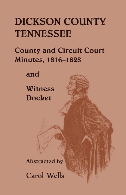 Front cover_Dickson County Tennessee County and Circuit Court Minutes, 1816-1828 and Witness Docket