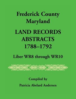 Couverture_Frederick County, Maryland Land Records Abstracts, 1788-1792, Liber Wr8 Through Wr10