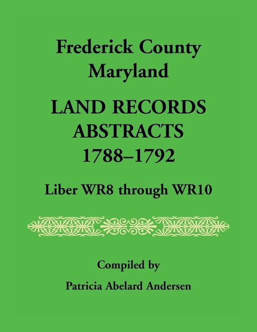 Couverture_Frederick County, Maryland Land Records Abstracts, 1788-1792, Liber Wr8 Through Wr10