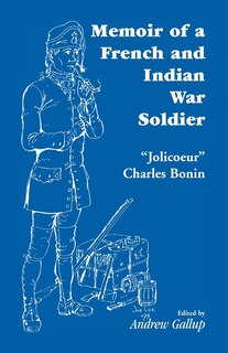 Front cover_Memoir of a French and Indian War Soldier [By] Jolicoeur Charles Bonin