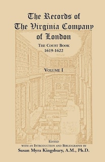 The Records of the Virginia Company of London, Volume 1: The Court Book, 1619-1622