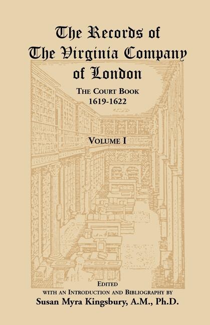 The Records of the Virginia Company of London, Volume 1: The Court Book, 1619-1622