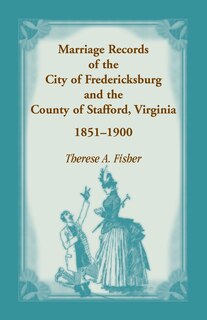 Couverture_Marriage Records of the City of Fredericksburg, and the County of Stafford, Virginia, 1851-1900
