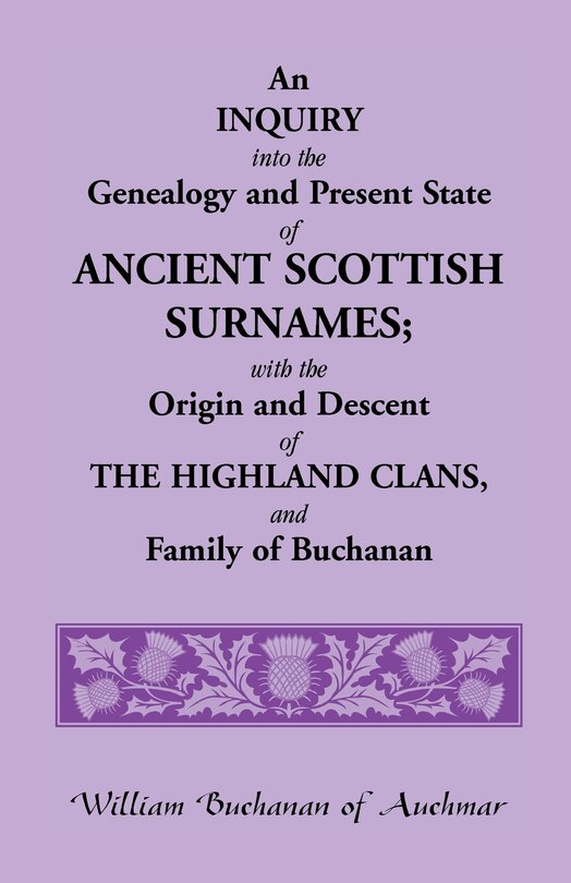 Front cover_An Inquiry Into the Genealogy and Present State of Ancient Scottish Surnames; With the Origin and Descent of Highland Clans, and Family of Buchanan