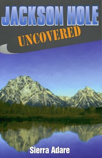 Front cover_Jackson Hole Uncovered