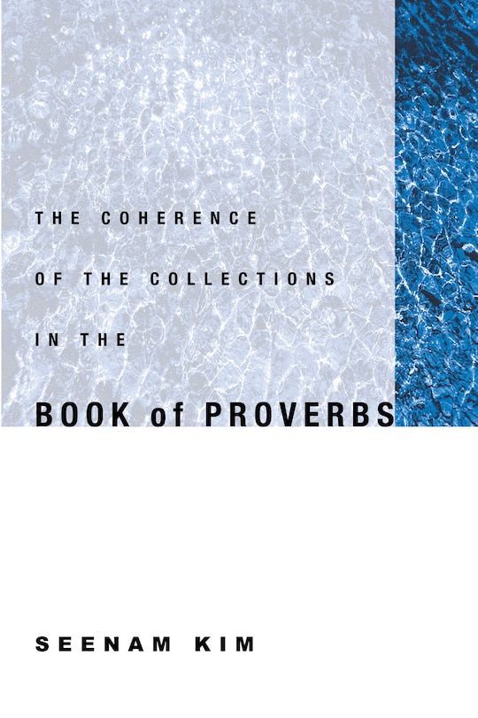 Front cover_The Coherence of the Collections in the Book of Proverbs