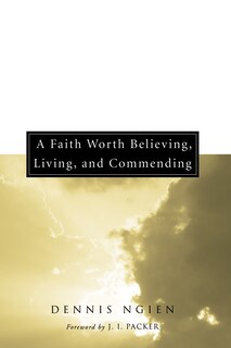 Front cover_A Faith Worth Believing, Living, and Commending