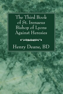 Front cover_The Third Book of St. Irenaeus Bishop of Lyons Against Heresies