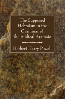 Front cover_The Supposed Hebraisms in the Grammar of the Biblical Aramaic