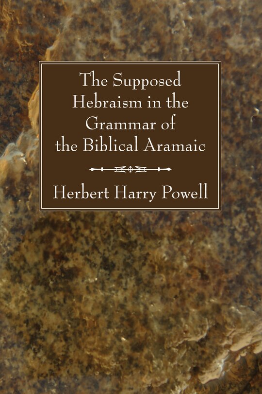 Front cover_The Supposed Hebraisms in the Grammar of the Biblical Aramaic